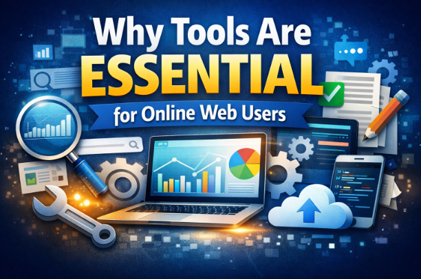 Why Tools Are Essential for Online Web Users in the Digital Age